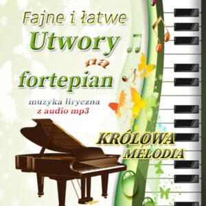 🎹👑Królowa Melodia — Fajne i łatwe utwory na fortepian dla elementarnych